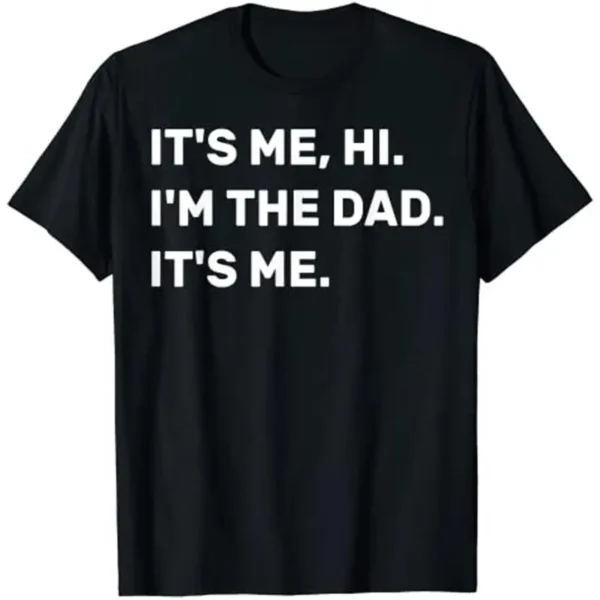 Mens Fathers Day Its Me Hi I m The Dad Its Me T Shirt Funny Papa Grandpa S 5xl