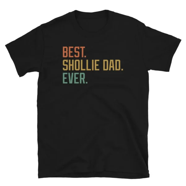 Best Shollie Dad Ever Dog Breed Father s Day Puppy Short Sleeve Unisex T Shirt